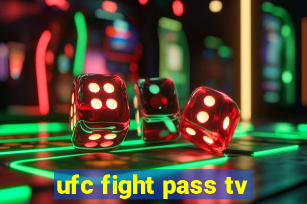 ufc fight pass tv