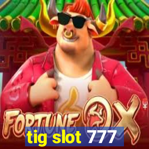 tig slot 777