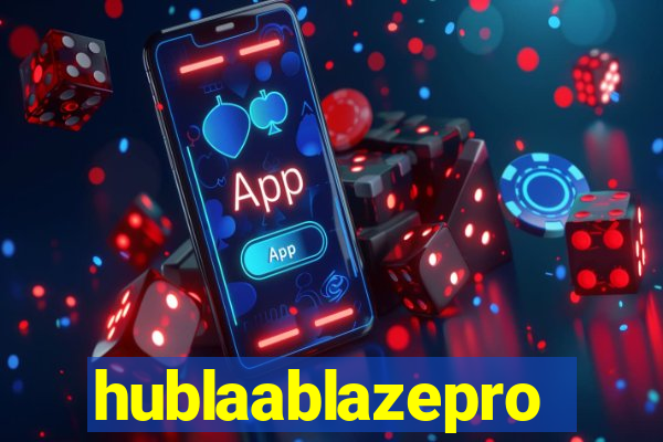 hublaablazepro