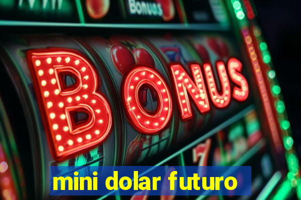 mini dolar futuro