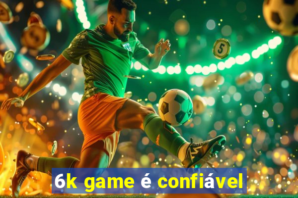 6k game é confiável