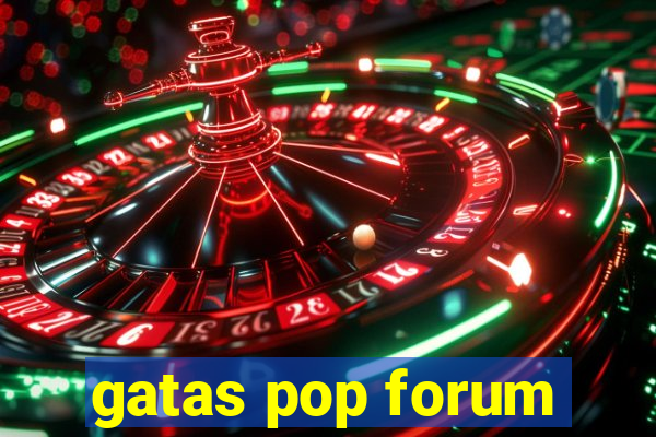 gatas pop forum