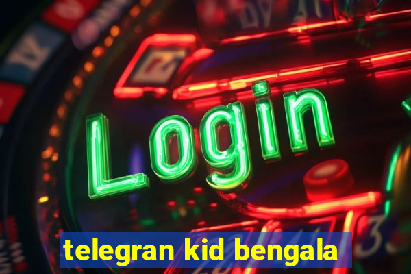 telegran kid bengala