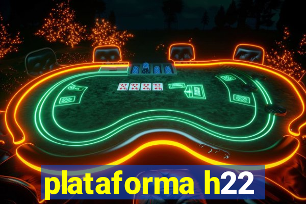 plataforma h22