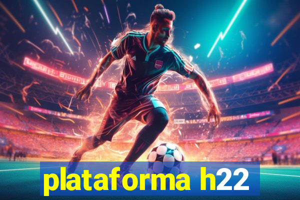 plataforma h22