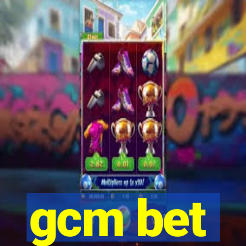 gcm bet