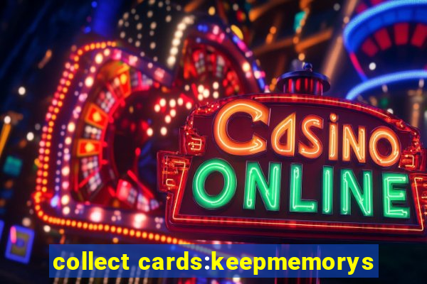 collect cards:keepmemorys