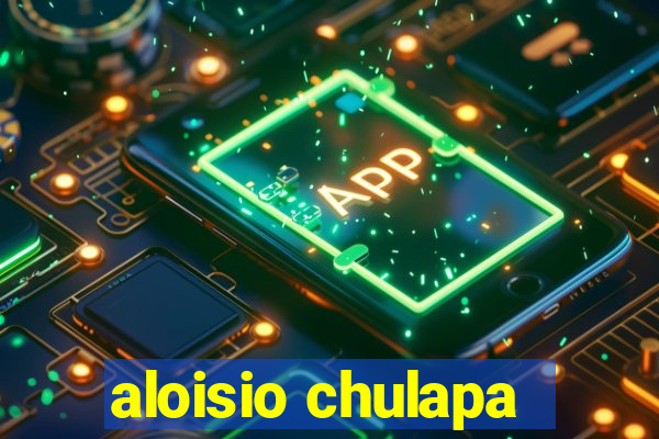 aloisio chulapa