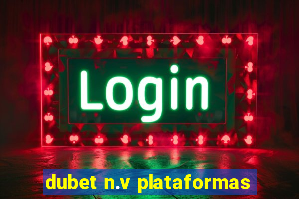 dubet n.v plataformas