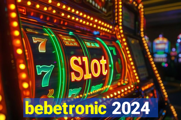 bebetronic 2024