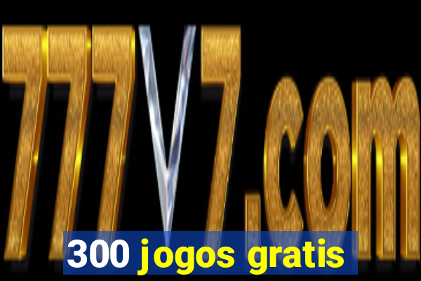 300 jogos gratis