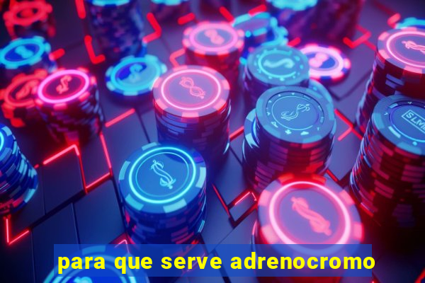 para que serve adrenocromo