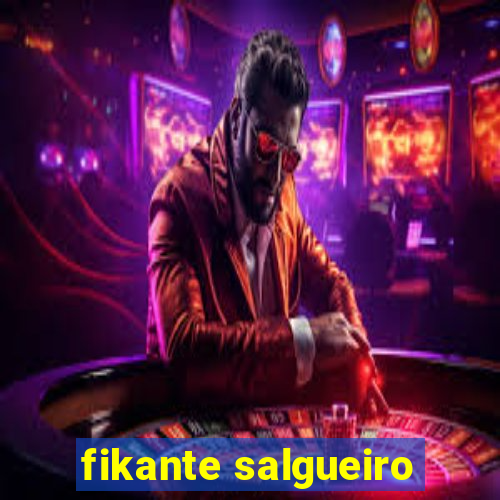 fikante salgueiro