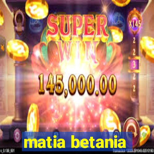 matia betania