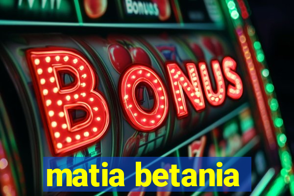 matia betania