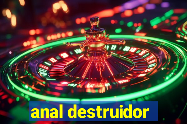 anal destruidor