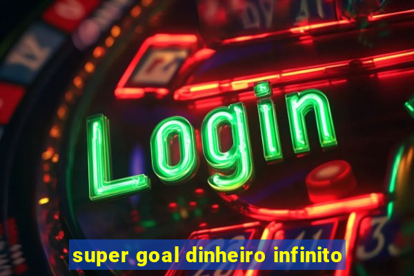 super goal dinheiro infinito