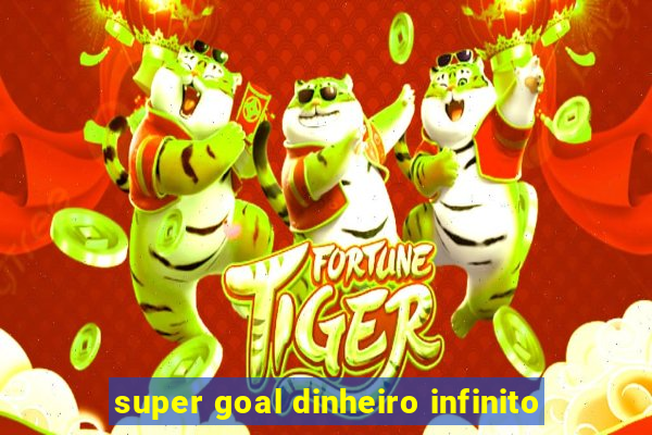 super goal dinheiro infinito