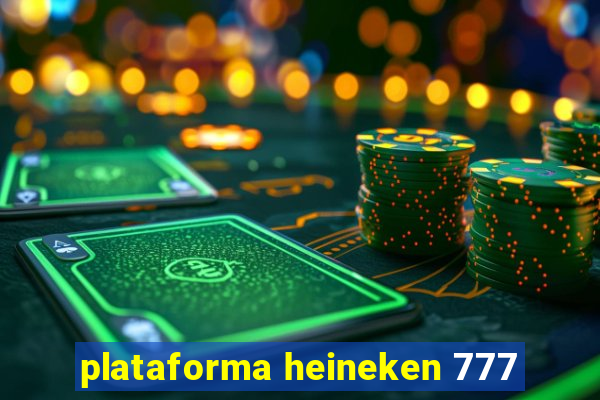 plataforma heineken 777