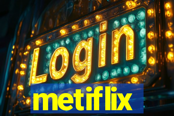 metiflix