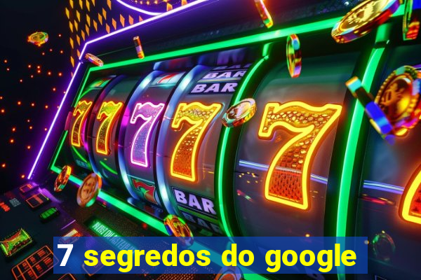 7 segredos do google