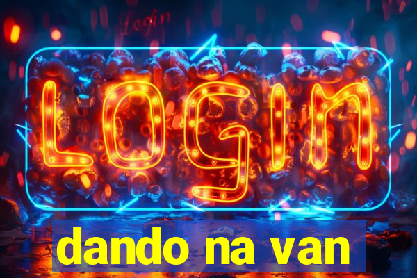 dando na van