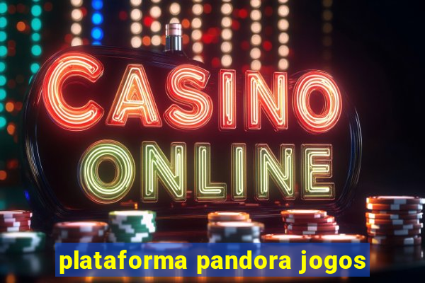 plataforma pandora jogos