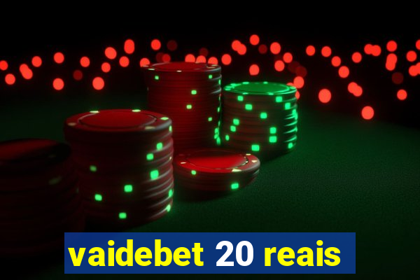 vaidebet 20 reais