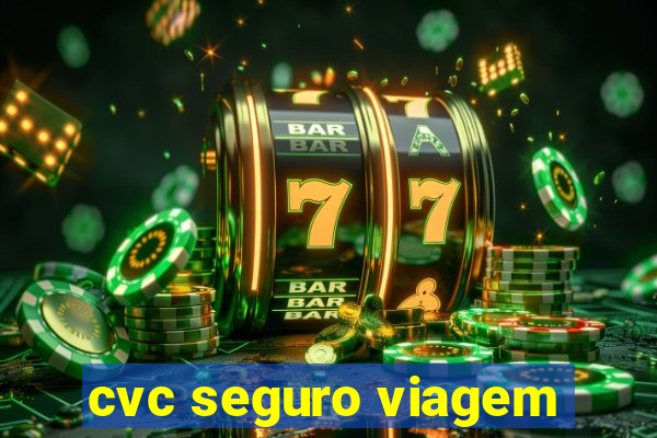 cvc seguro viagem