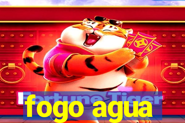 fogo agua