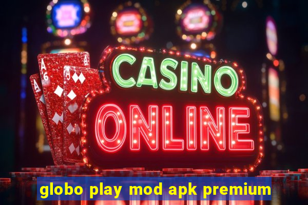 globo play mod apk premium