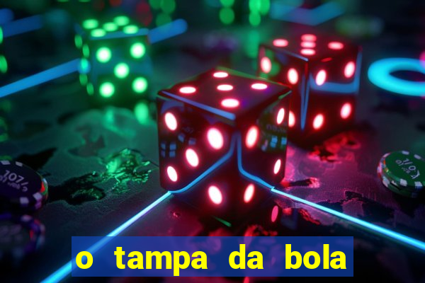 o tampa da bola ao vivo