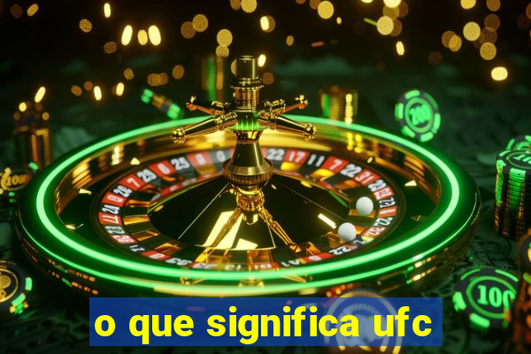 o que significa ufc