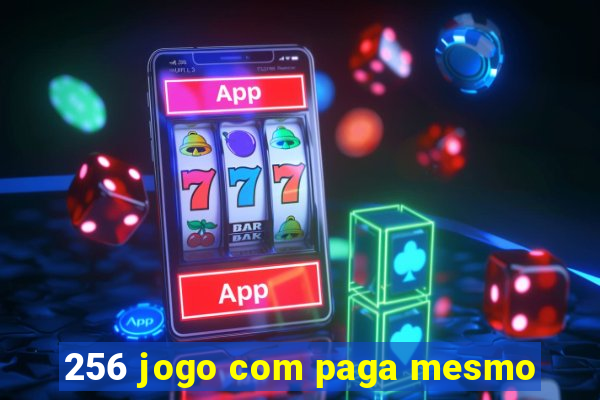 256 jogo com paga mesmo