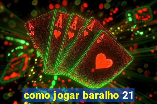 como jogar baralho 21