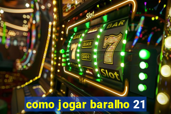 como jogar baralho 21