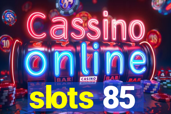 slots 85