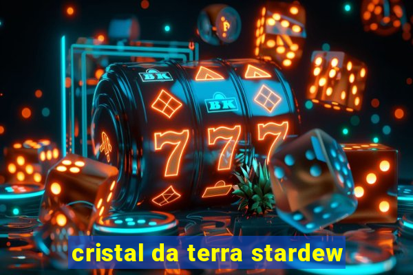 cristal da terra stardew