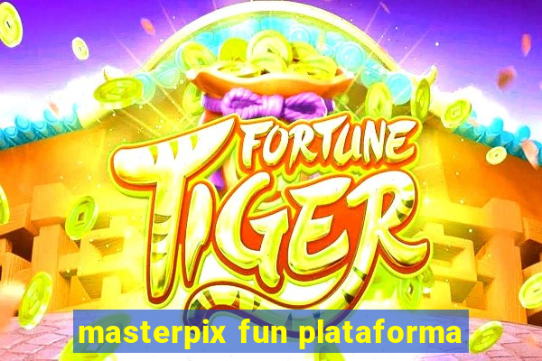 masterpix fun plataforma