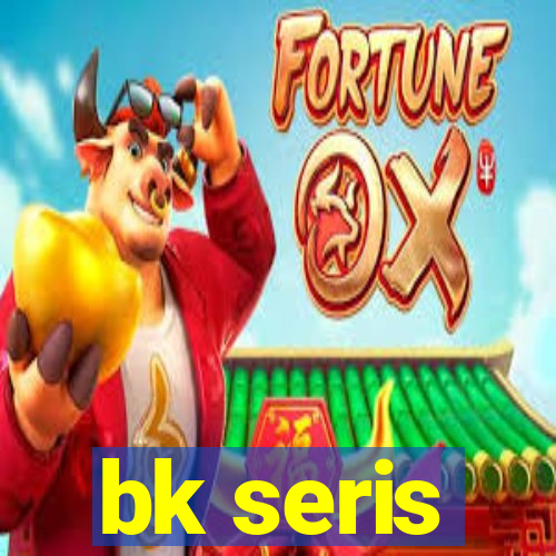 bk seris