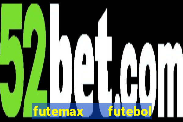 futemax   futebol ao vivo