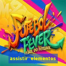 assistir elementos filme completo dublado drive