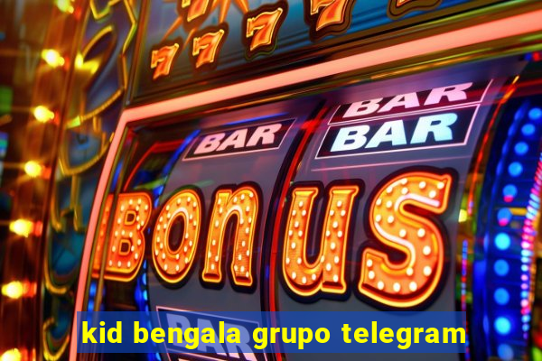 kid bengala grupo telegram