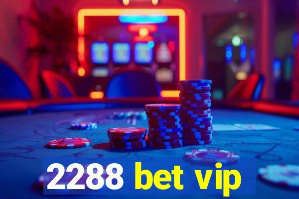 2288 bet vip