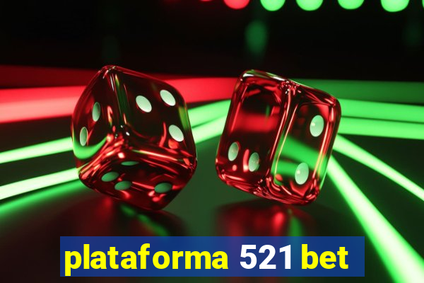 plataforma 521 bet