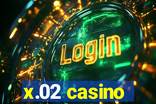 x.02 casino