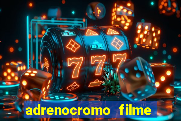 adrenocromo filme onde assistir