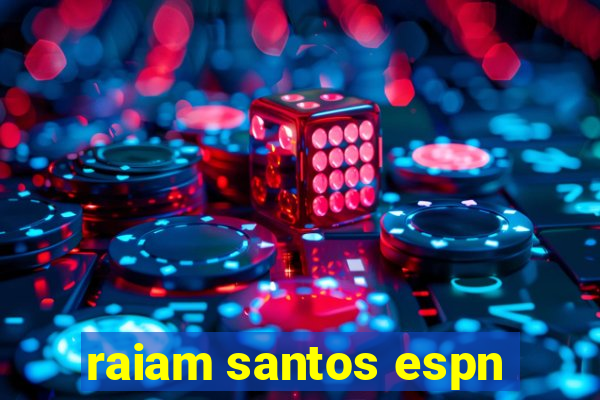 raiam santos espn