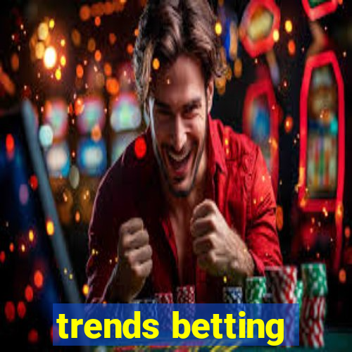 trends betting