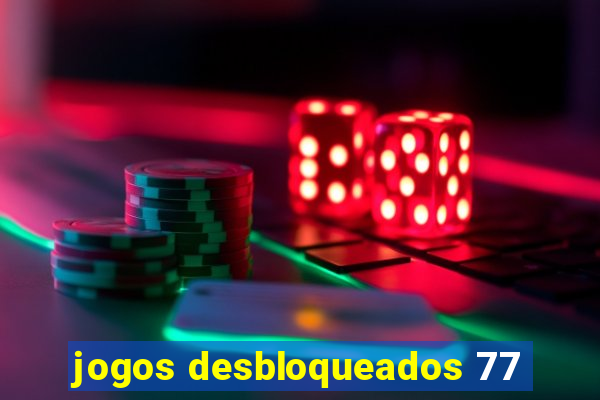 jogos desbloqueados 77